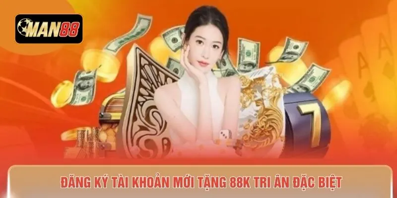 Đăng ký tài khoản mới tặng 88K tri ân đặc biệt