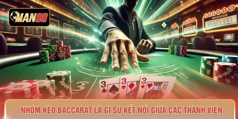 Nhóm kèo Baccarat là gì sự kết nối giữa các thành viên