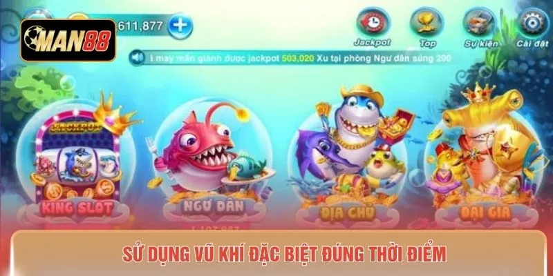 Sử dụng vũ khí đặc biệt đúng thời điểm