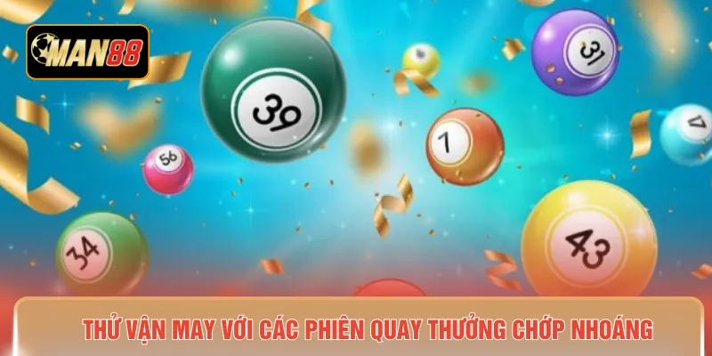 Thử vận may với các phiên quay thưởng chớp nhoáng