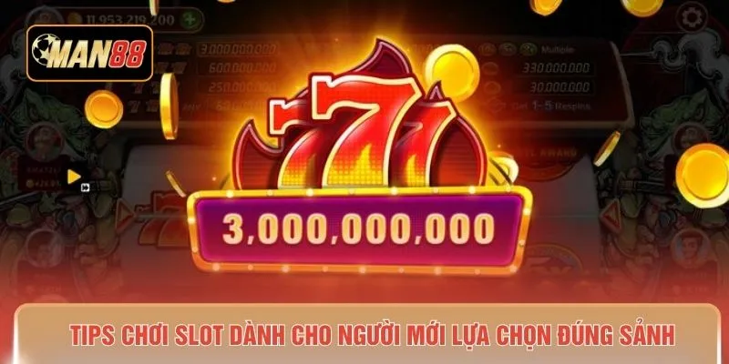 Tips chơi slot dành cho người mới lựa chọn đúng sảnh
