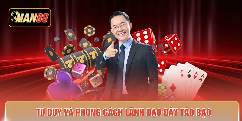 Tư duy và phong cách lãnh đạo đầy táo bạo