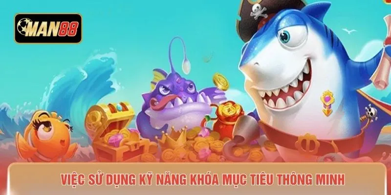 Việc sử dụng kỹ năng khóa mục tiêu thông minh
